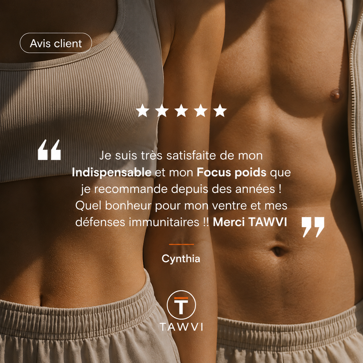 Avis client TAWVI noté 5 étoiles : témoignage de Cynthia satisfaite des compléments Indispensable et Focus Poids pour son ventre et ses défenses immunitaires